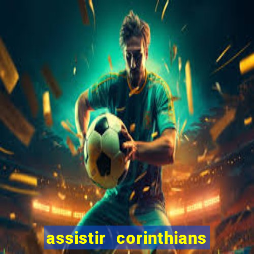 assistir corinthians ao vivo multicanais